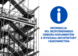 Informacja ws. bezpośredniego odbioru dokumentów  z Wydziału Architektury  i Budownictwa